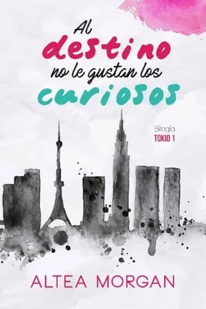 Al destino no le gustan los curiosos (Tokio #1)