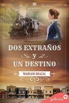 Dos extraños y un destino (Elizabethtown #2) – Mariam Orazal