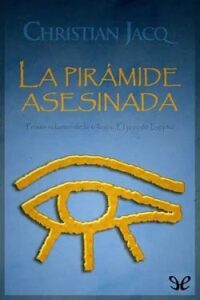la piramide asesinada el juez de egipto 1 christian jacq